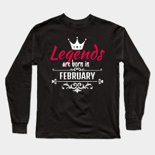 Legends are born in February Long Sleeve T-Shirt